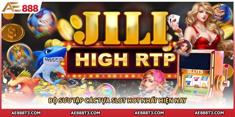 Bộ sưu tập các tựa slot hot nhất hiện nay