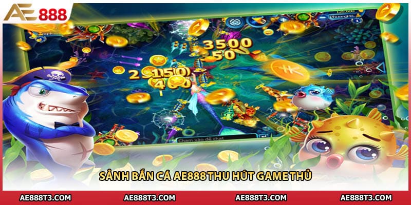 Sảnh bắn cá AE888 thu hút game thủ